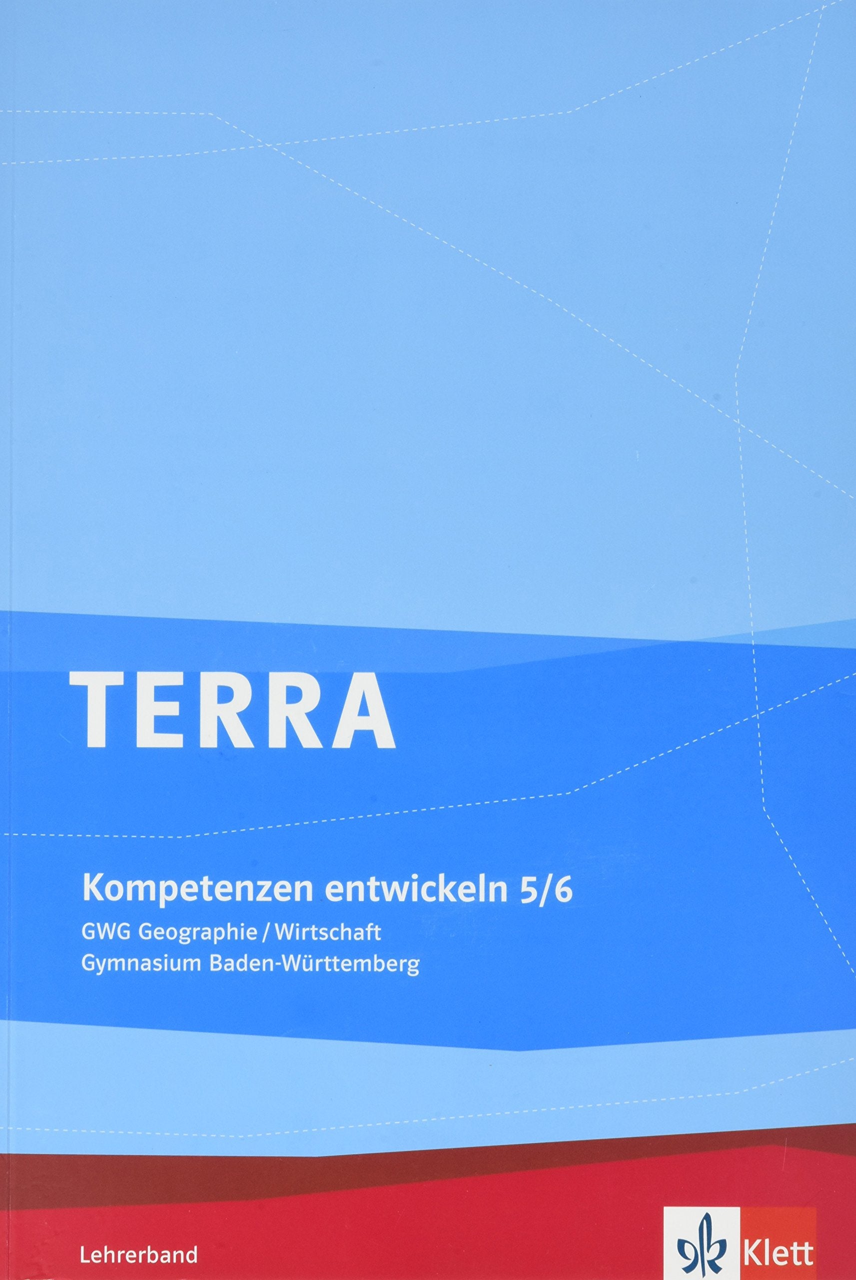 TERRA GWG Geographie-Wirtschaft für Gymnasien in Baden-Württemberg / Kompetenzen entwickeln: Lehrerband Learning & Reference