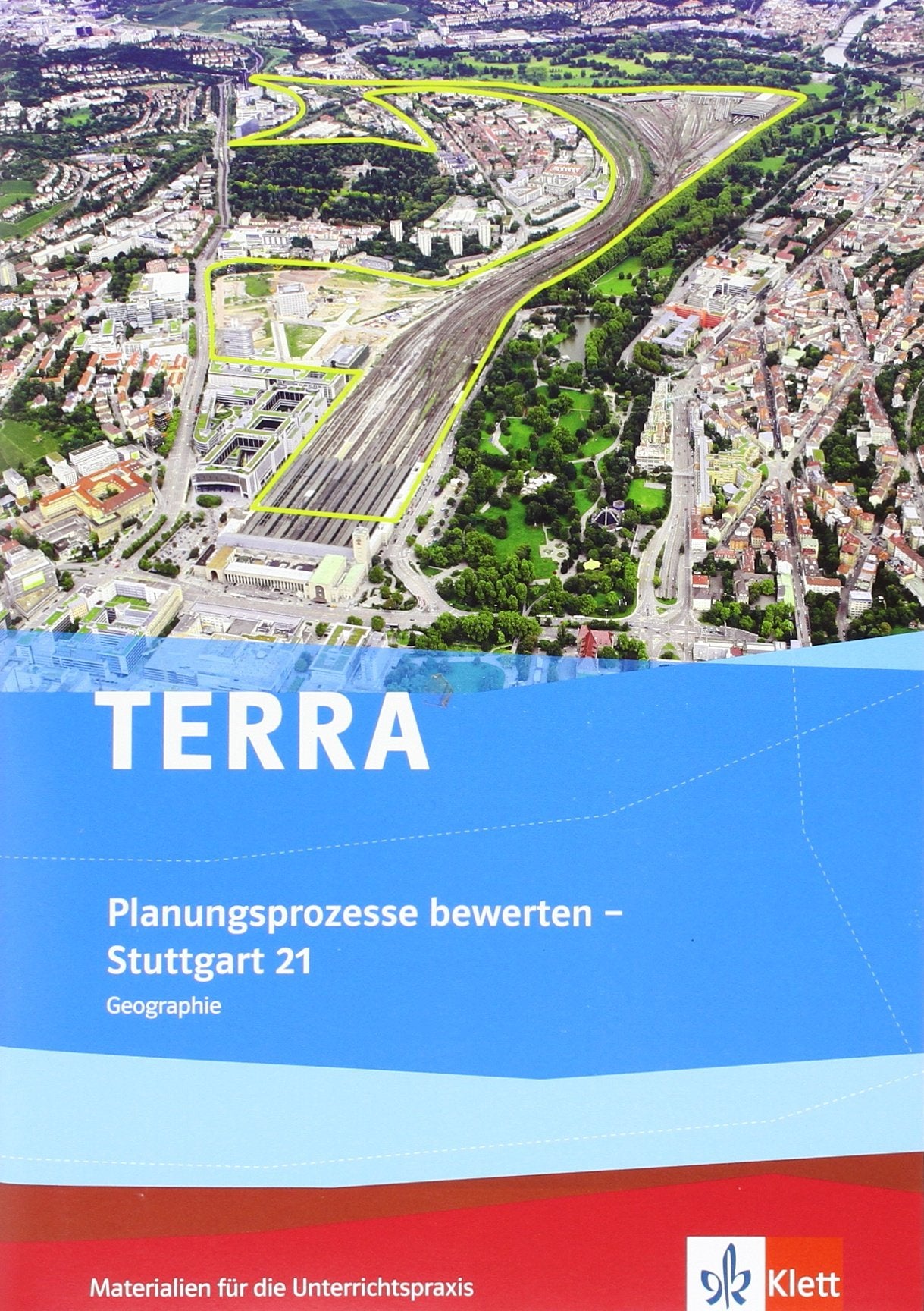 TERRA Planungsprozesse bewerten - Stuttgart 21: Mit Anleitungen und Materialien für eine reale und virtuelle Exkursion Study Guides