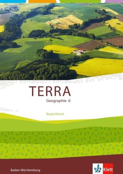 TERRA Geographie 6. Ausgabe Baden-Württemberg: Begleitband Klasse 6 (TERRA Geographie. Ausgabe für Baden-Württemberg ab 2016) Study Guides