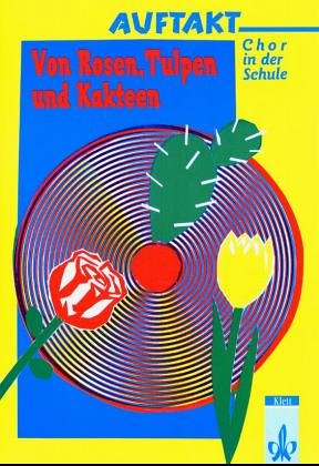 Auftakt. Chor in der Schule: Von Rosen, Tulpen und Kakteen Sheet Music