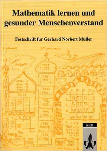 Mathematik Lernen und gesunder Menschenverstand: Festschrift für Prof. Dr. Gerhard Norbert Müller Education & Training