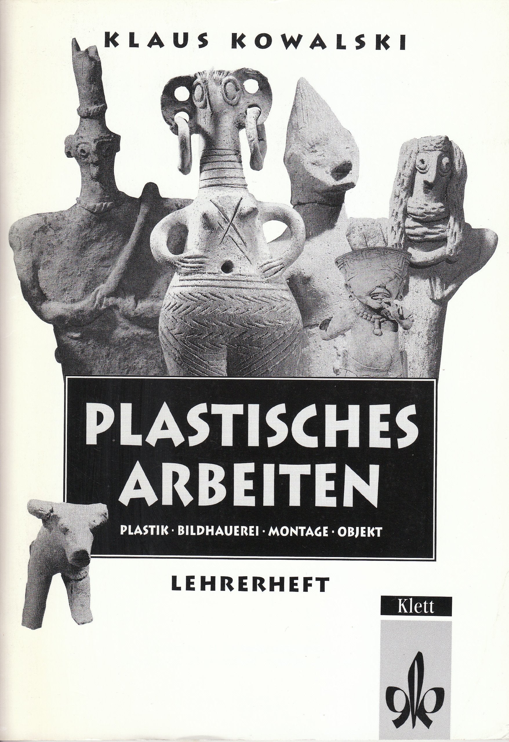 Arbeitshefte Kunst für die Sekundarstufe I. Lehrerheft Plastisches Arbeiten. Plastik. Bildhauerei. Montage. Objekt. Zu Best.- Nr 20589 Business & Technology