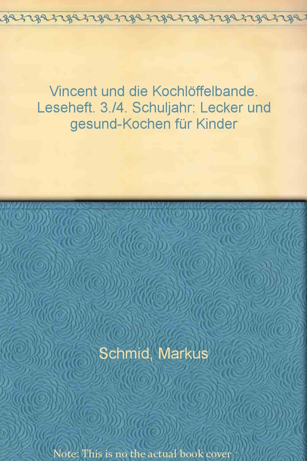 Vincent und die Kochlöffelbande: Lecker und gesund - Kochen für Kinder. Leseheft 3./4. Schuljahr Study Guides