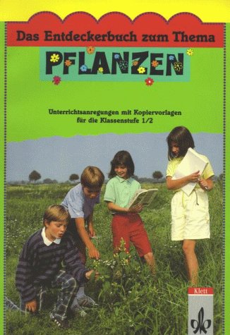 Das Entdeckerbuch zu Thema. Pflanzen. 1./2. Klassenstufe. Unterrichtsanregungen mit Kopiervorlagen Leisure, Home & Garden