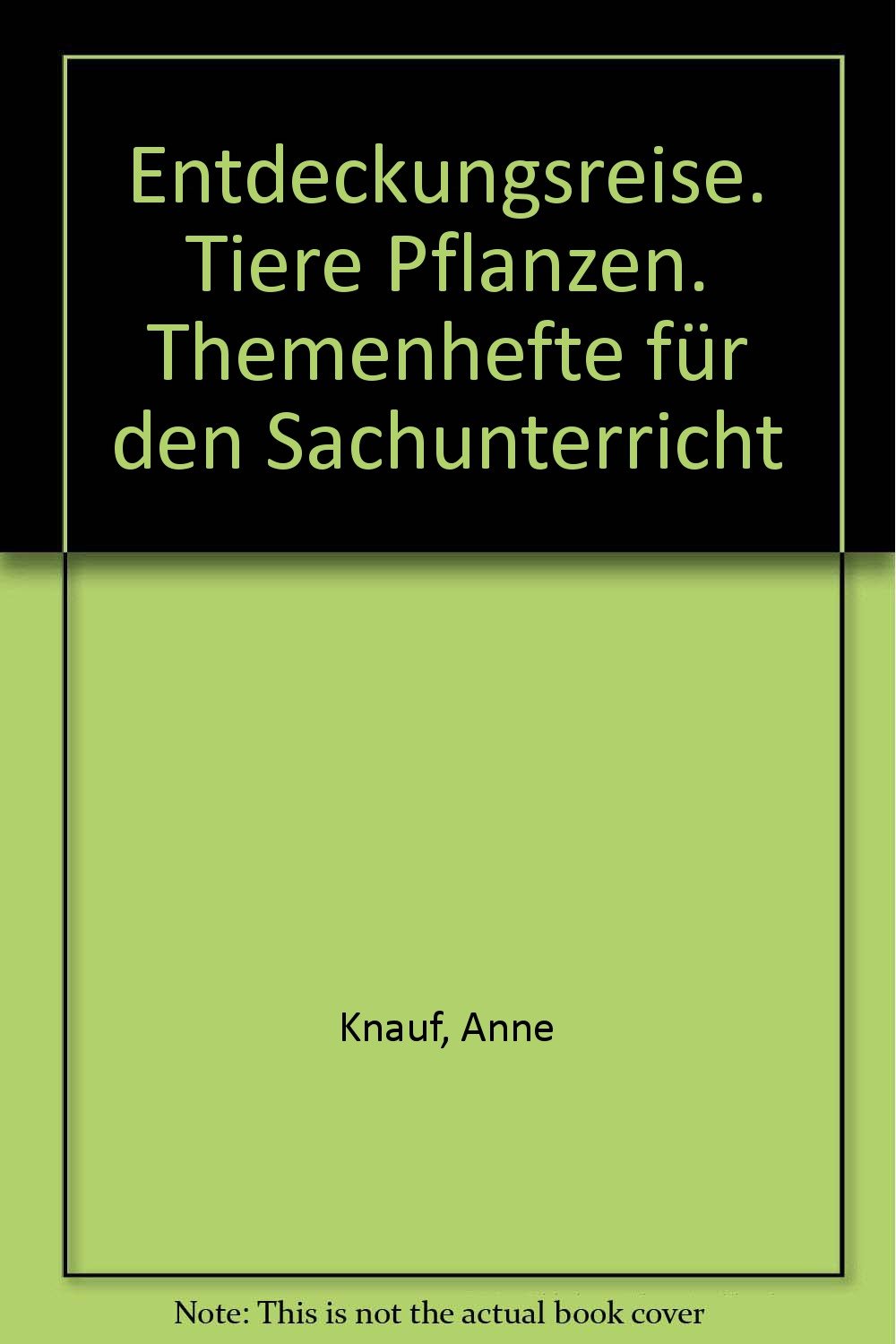 Entdeckungsreise. Tiere Pflanzen. Themenhefte für den Sachunterricht Leisure, Home & Garden