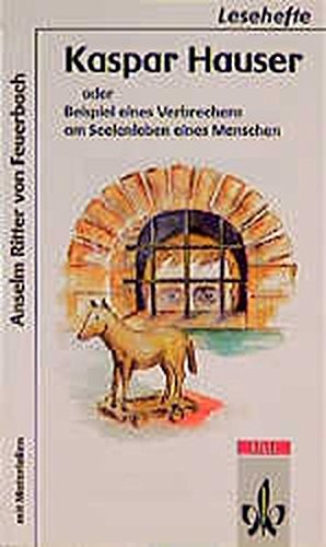 Kaspar Hauser oder Beispiel eines Verbrechens am Seelenleben eines Menschen: Mit Materialien (Lesehefte für den Literaturunterricht) Study Guides