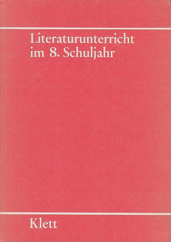 Literaturunterricht im 8. Schuljahr. Literarische, didaktische und methodische Analysen zum Lesebuch C8. Lehrerband Books