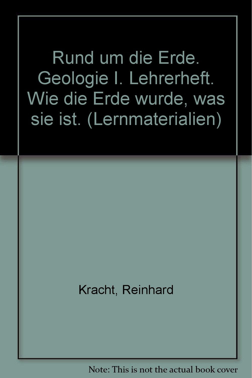 Rund um die Erde / Geologie 1. Wie die Erde wurde, was sie ist: Lehrerheft Education & Training