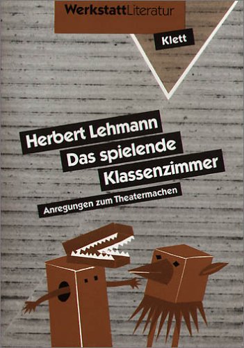 Das spielende Klassenzimmer: Anregungen zum Theatermachen Learning & Reference