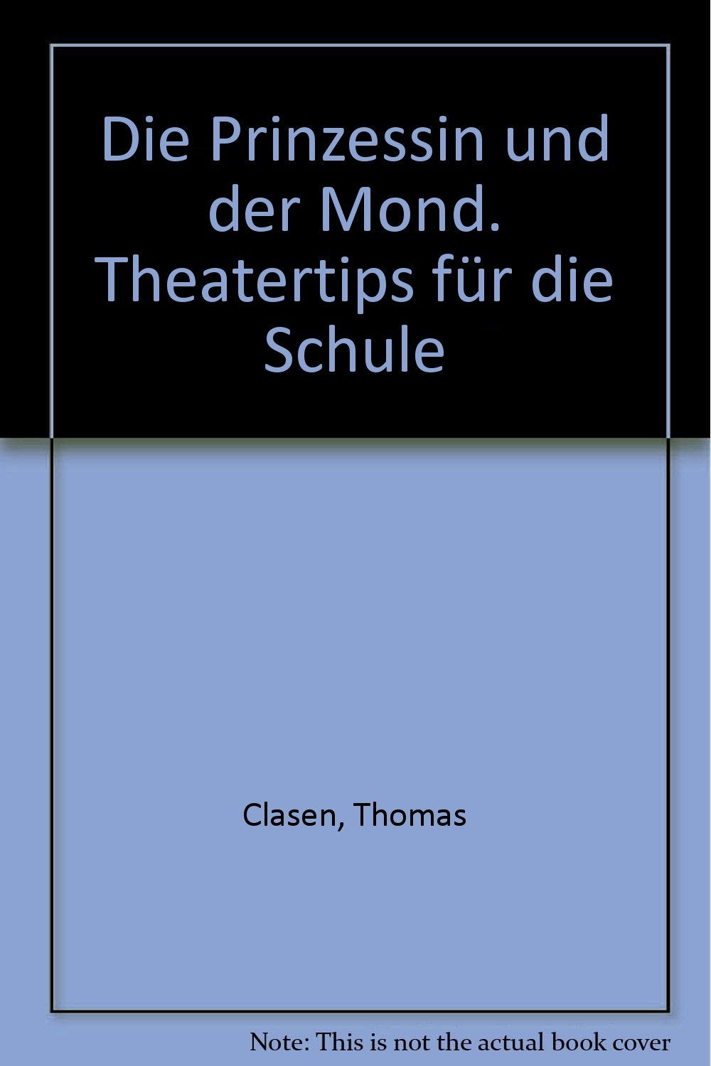Die Prinzessin und der Mond. Theatertips für die Schule Books