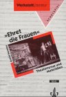 Ehret die Frauen. Theaterarbeit als Medium der Auseinandersetzung mit der historischen Rolle der Frauen in unserer Gesellschaft Learning & Reference