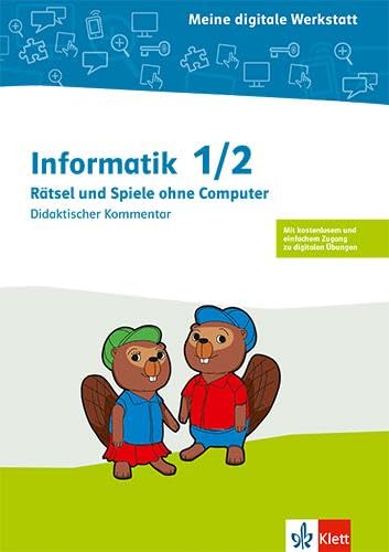 Informatik 1/2. Rätsel und Spiele ohne Computer: Didaktischer Kommentar Klasse 1/2 (Meine digitale Werkstatt) Computer Science