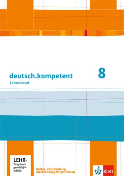 deutsch.kompetent 8. Ausgabe Berlin, Brandenburg, Mecklenburg-Vorpommern: Handreichungen für den Unterricht mit Onlineangebot Klasse 8 ... und Mecklenburg-Vorpommern ab 2013) Study Guides