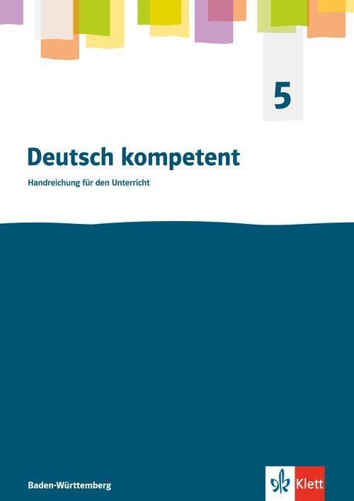 Deutsch kompetent 5. Ausgabe für Baden Württemberg: Handreichung für den Unterricht Klasse 5 (Deutsch kompetent. Ausgabe für Baden Württemberg ab 2025) Study Guides