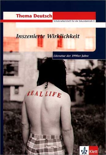 Inszenierte Wirklichkeit: Literatur der 1990er Jahre: Literatur der 1990er Jahre. Schülerarbeitsheft für die Sekundarstufe II (Thema Deutsch. Schülerarbeitshefte für die Sekundarstufe II) Study Guides