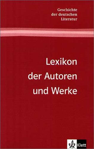 Lexikon der Autoren und Werke: ab Klasse 10 (Geschichte der deutschen Literatur) Study Guides