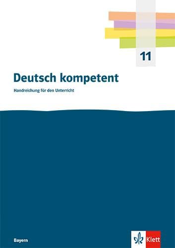 Deutsch kompetent 11. Ausgabe Bayern: Handreichung für den Unterricht. Kopiervorlagen und Downloadpaket Klasse 11 (Deutsch kompetent. Ausgabe ab 2023) Study Guides