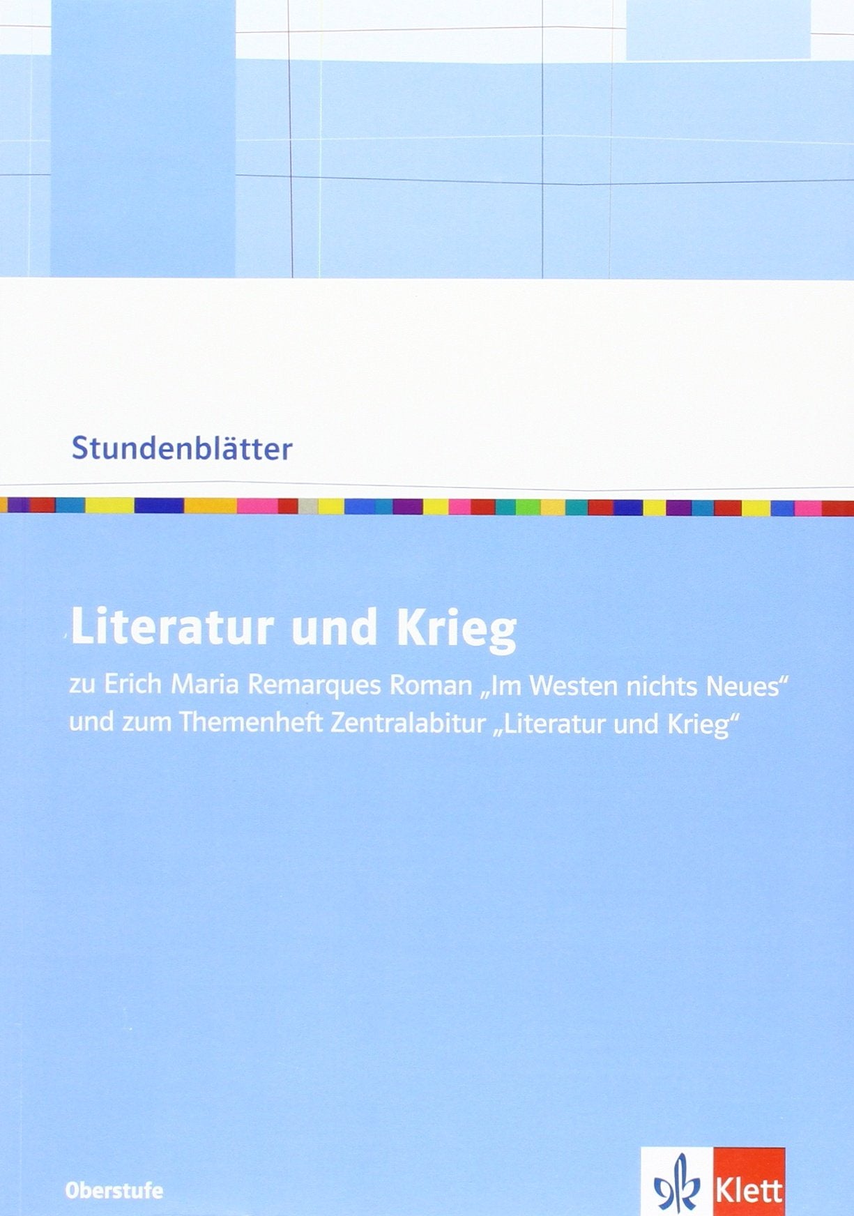 Literatur und Krieg. Prosa zum I. Weltkrieg - Remarque, Köppen, Jünger / Kriegsgedichte: Kopiervorlagen mit Unterrichtshilfen Klasse 10-13 (Stundenblätter Deutsch) Study Guides