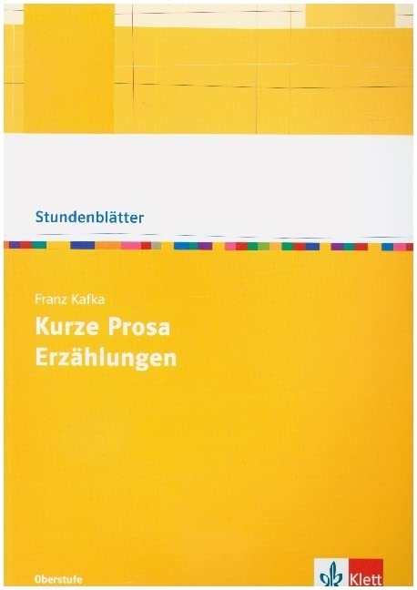 Franz Kafka: Kurze Prosa, Erzählungen: Kopiervorlagen mit Downloadpaket Oberstufe (Stundenblätter Deutsch) Study Guides