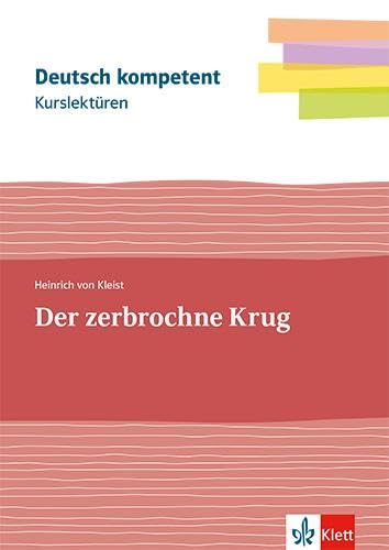 Kurslektüre Heinrich von Kleist: Der zerbrochne Krug: Lektüre mit Erarbeitungskapiteln und Abiturwissen Klassen 11-13 (Deutsch kompetent) Study Guides