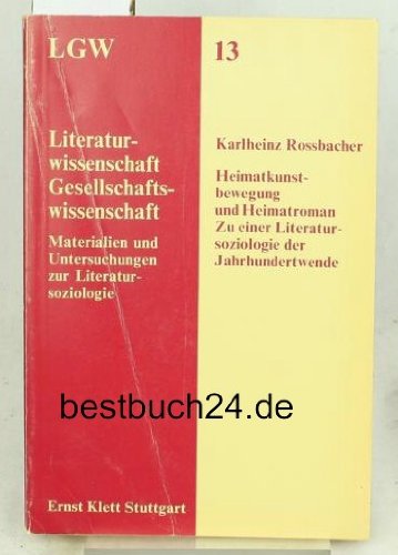 Heimatkunstbewegung und Heimatroman. Zu einer Literatursoziologie der Jahrhundertwende Natural Sciences