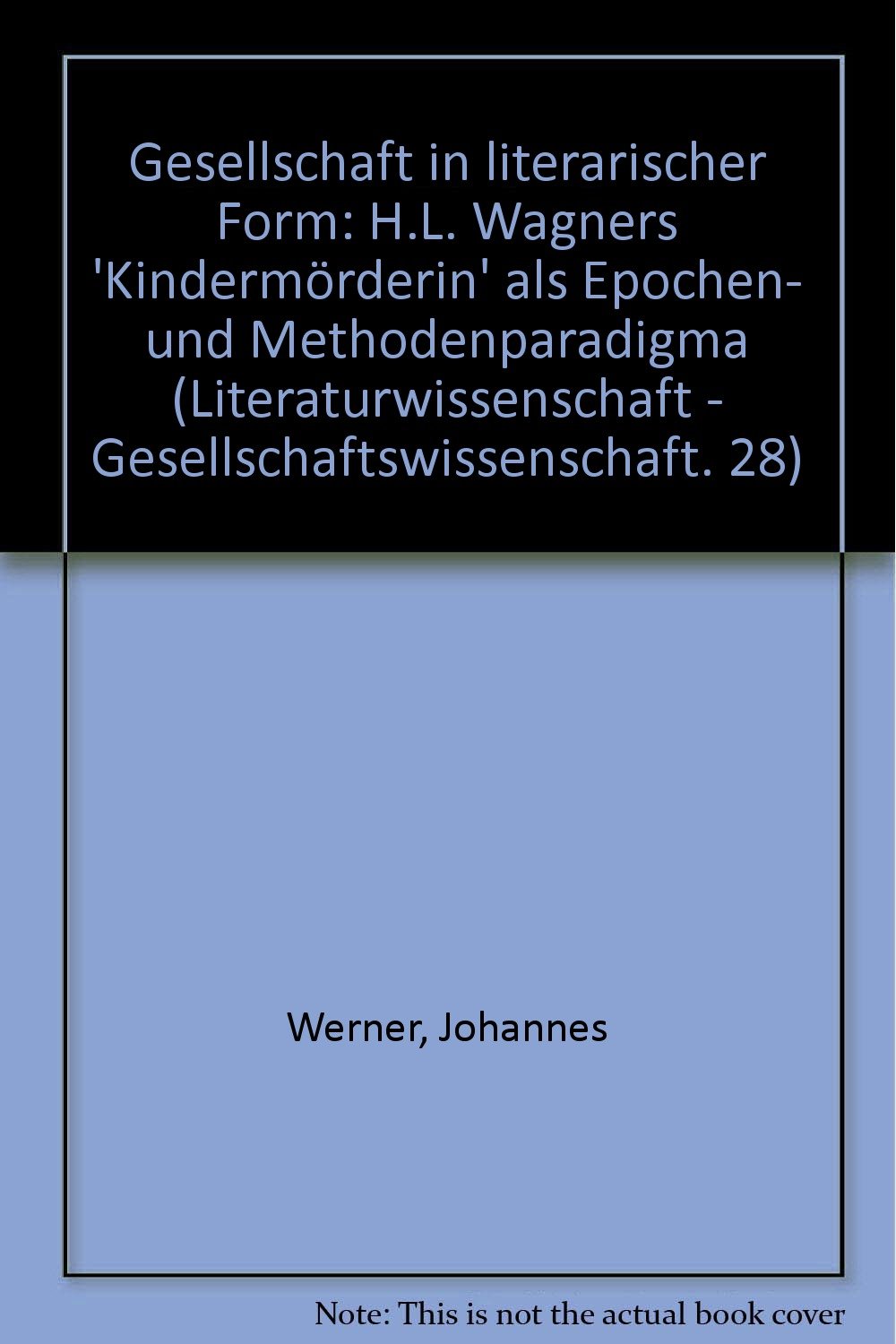 Gesellschaft in literarischer Form. H.L. Wagners "Kindermörderin" als Epochen- und Methodenparadigma Social Sciences