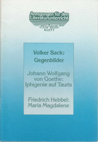 Gegenbilder. Johann Wolfgang von Goethe: Iphigenie auf Tauris /Friedrich Hebbel: Maria Magdalene Education & Training