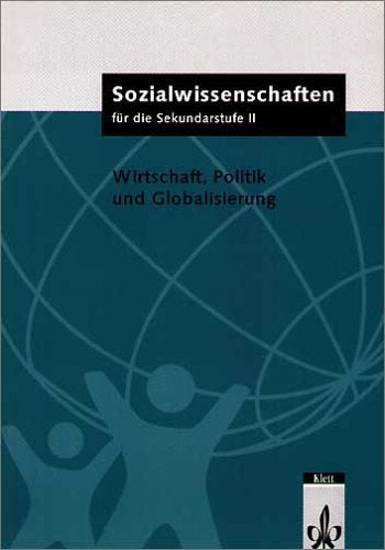 Sozialwissenschaften für die Sekundarstufe II. Themenhefte für die Oberstufe: Sozialwissenschaften für die Sekundarstufe II, Wirtschaft, Politik und Globalisierung Study Guides
