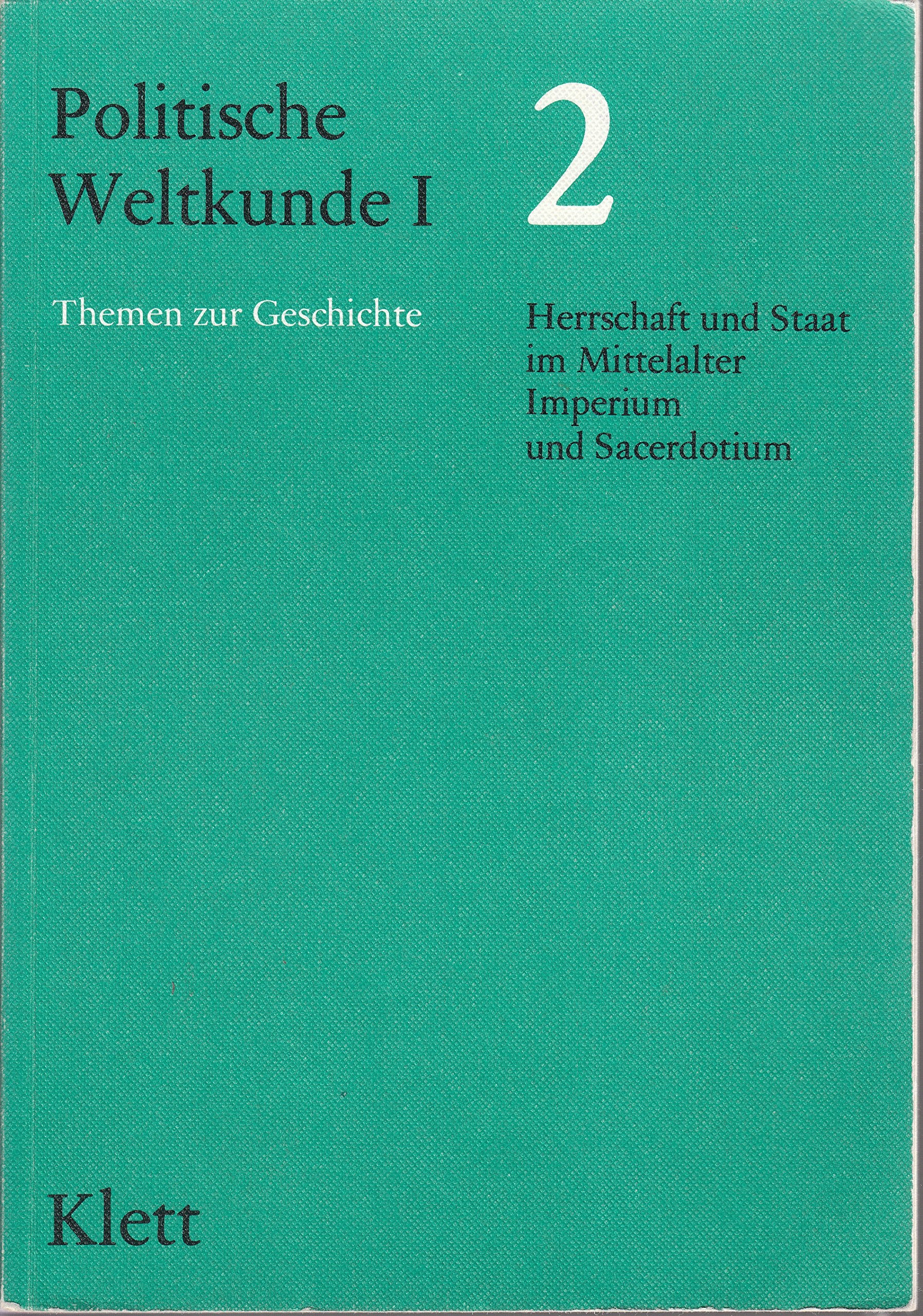 Politische Weltkunde I. / Themen zur Geschichte für das 11. Schuljahr: Politische Weltkunde I, Bd.2, Herrschaft und Staat im Mittelalter, Imperium und Sacerdotium Learning & Reference