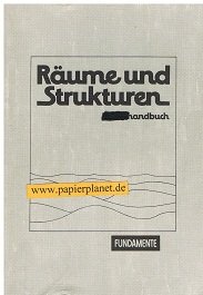 Fundamente Räume und Strukturen / Fundamente Räume und Strukturen: Raumbeispiele - Raumwirksamkeiten. Ein geographisches Lehr- und Arbeitsbuch / Lehrerhandbuch zu 40925 Books