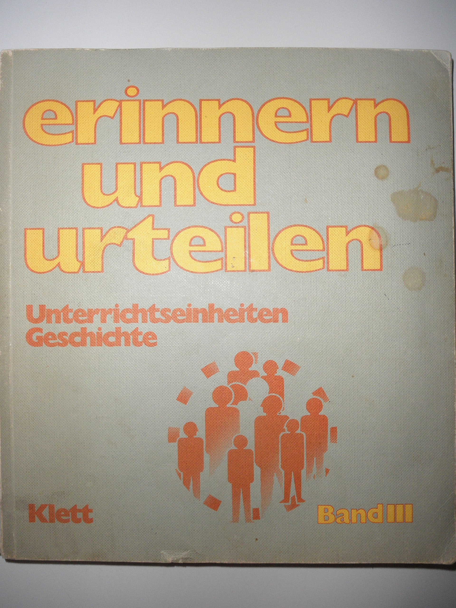 Erinnern und urteilen III. Grundausgabe. Unterrichtseinheiten 12 - 15. Geschichte Books