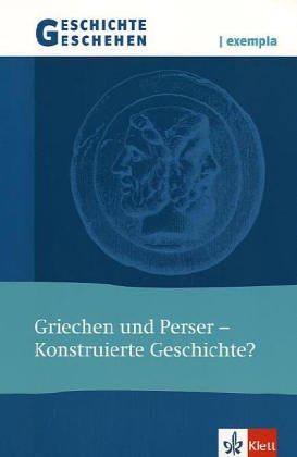 Geschichte und Geschehen - exempla. Themenhefte für die Sekundarstufe II / Griechen und Perser - Konstruierte Geschichte? Study Guides