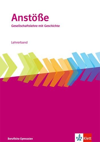 Anstöße Gesellschaftslehre mit Geschichte. Allgemeine Ausgabe Berufliche Gymnasien: Didaktischer Kommentar Klasse 11-13 General education