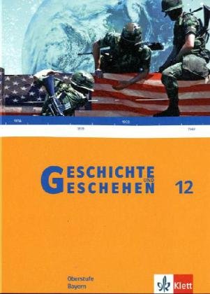 Geschichte und Geschehen 12. Ausgabe Bayern: Schulbuch Klasse 12 (Geschichte und Geschehen Oberstufe) General education
