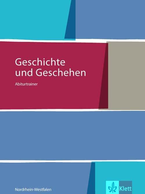 Geschichte und Geschehen Oberstufe. Ausgabe Nordrhein-Westfalen und Schleswig-Holstein Gymnasium: Abiturtrainer Klasse 12 (G8), Klasse 13 (G9) General education