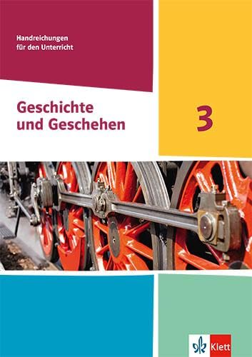 Geschichte und Geschehen 3. Ausgabe Hessen, Saarland Gymnasium. Handreichungen für den Unterricht General education