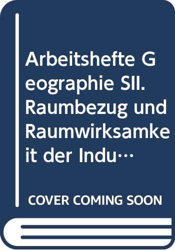 Arbeitshefte Geographie - Sekundarstufe II. / Raumbezug und Raumwirksamkeit der Industrie Books