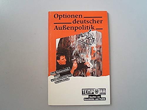 Optionen deutscher Aussenpolitik. Vom Kaiserreich zum wiedervereinigten Deutschland Politics & History