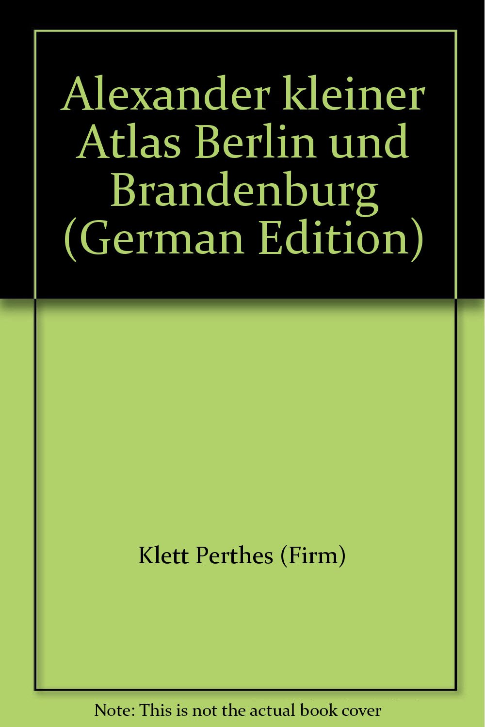 Alexander Weltatlas: Alexander Kleine Atlanten, Kleiner Atlas Berlin und Brandenburg Study Guides