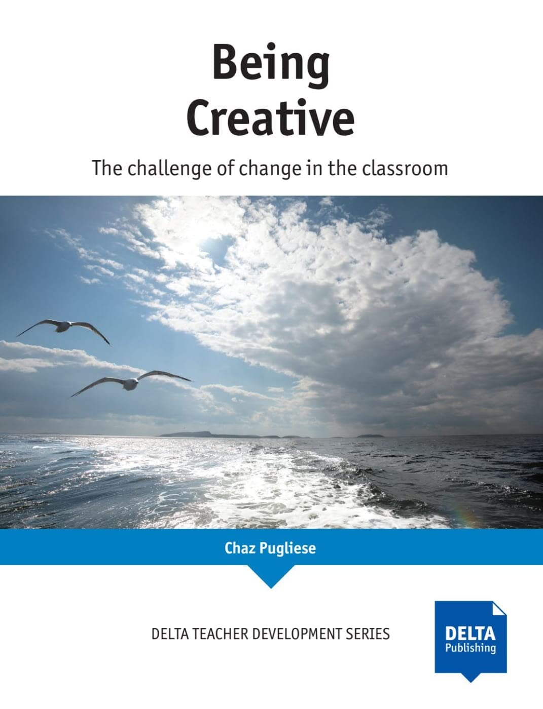 Being Creative: The Challenge of change in the classroom (DELTA Teacher Development Series) Foreign Languages ​​& Dictionaries