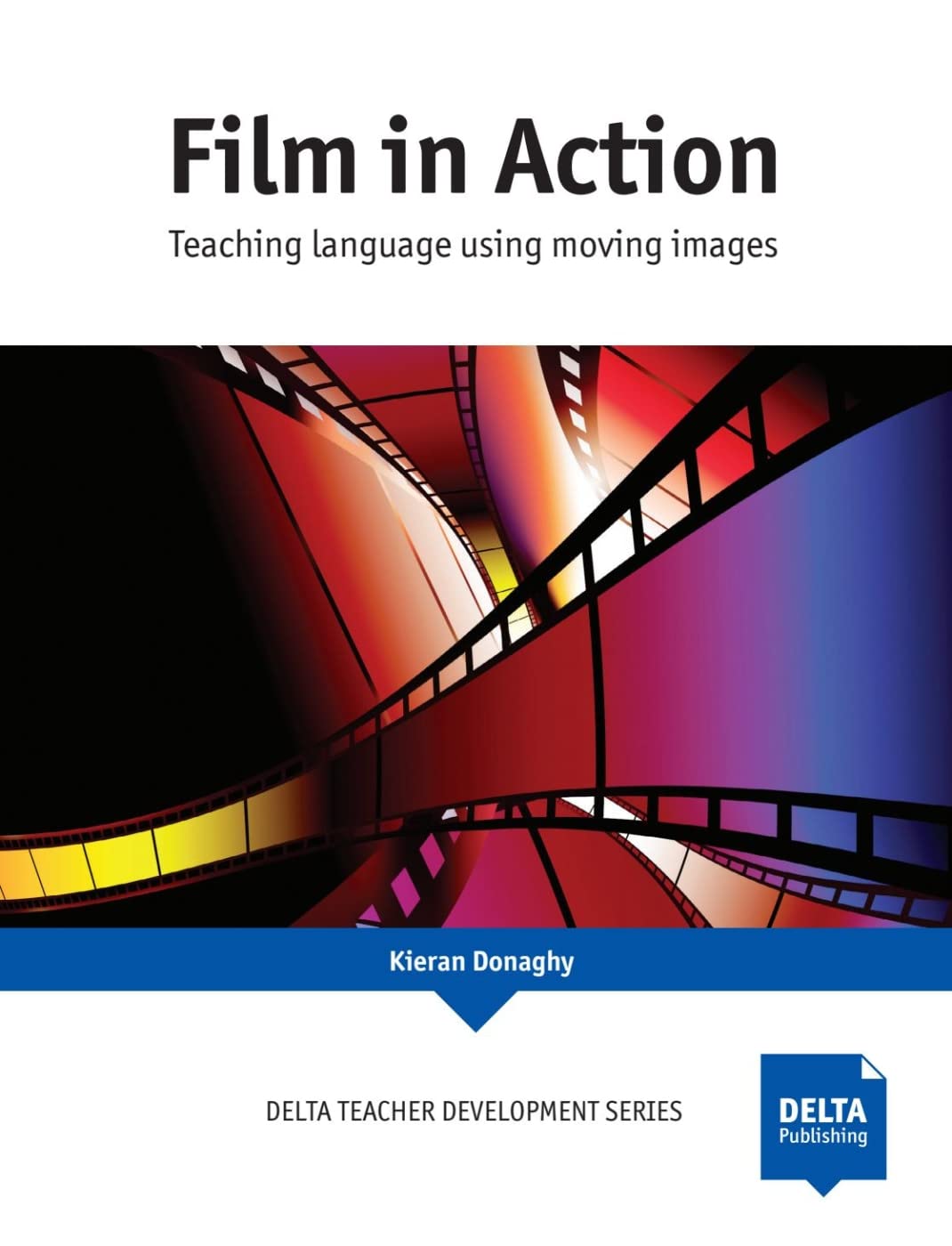 Film in Action: Teaching language using moving images (DELTA Teacher Development Series) Foreign Languages ​​& Dictionaries