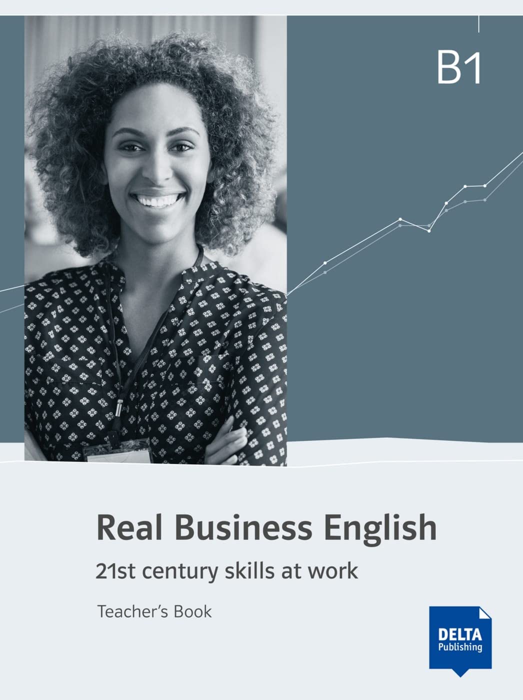 Real Business English B1: 21st century skills and work. Teacher’s Book (Real Business English: 21st century skills at work) Foreign Languages ​​& Dictionaries