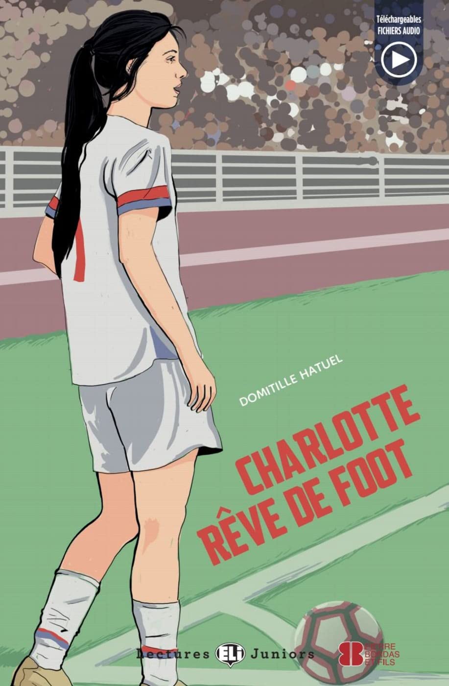 Charlotte rêve de foot: Lektüre mit Audio-Online (Lectures ELI Juniors) Study Guides