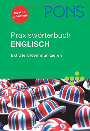 PONS Praxiswörterbuch Englisch: Extrateil: Kommunizieren. Englisch-Deutsch/Deutsch-Englisch. Rund 30.000 Stichwörter und Wendungen. Mit Sprachführer Foreign Languages ​​& Dictionaries