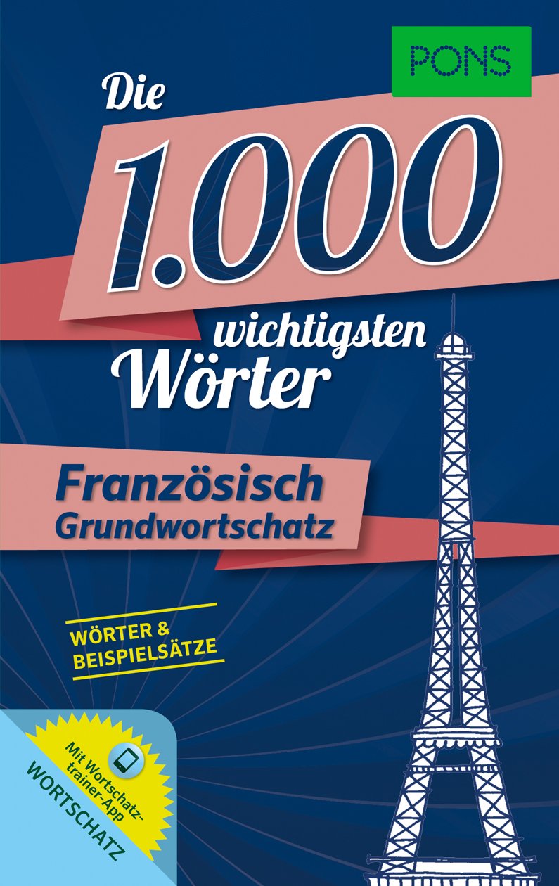 PONS Die 1000 wichtigsten Wörter Französisch: Grundwortschatz: Mit Wortschatztrainer-App Foreign Languages ​​& Dictionaries