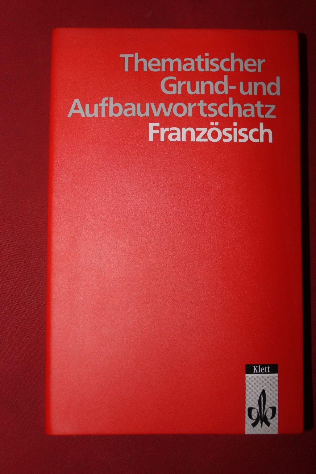 Thematischer Grund- und Aufbauwortschatz Französisch Study Guides
