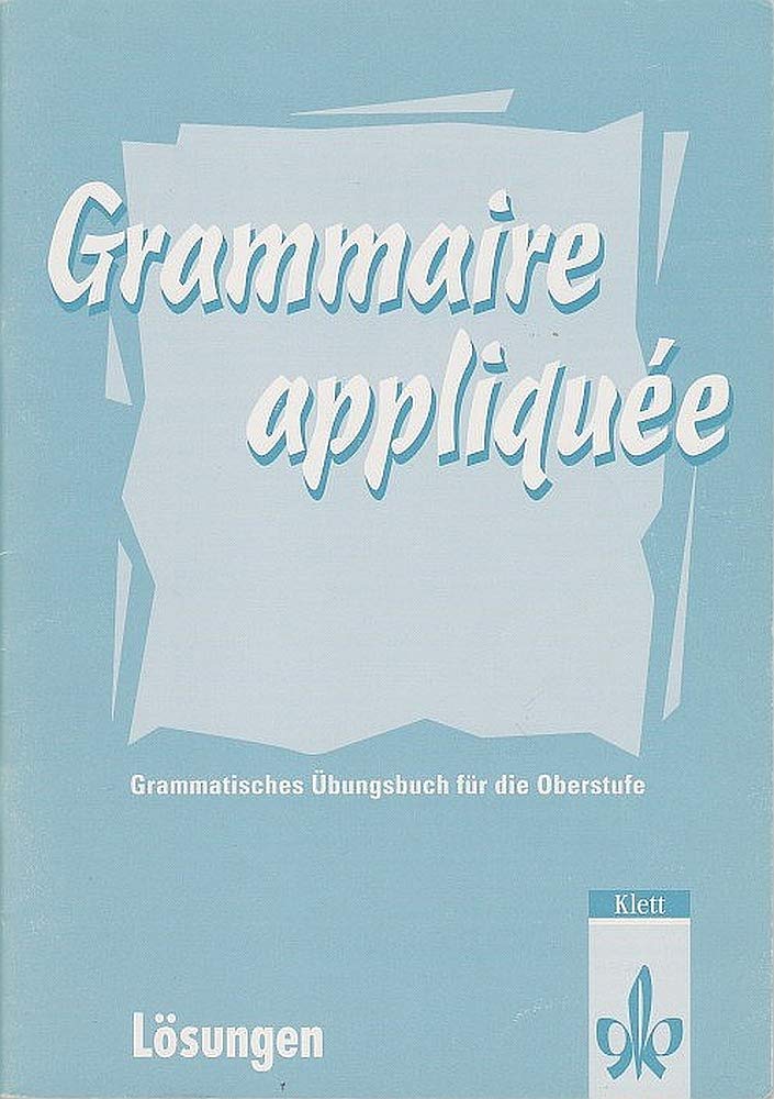 Grammaire appliquee - Lösungen für grammatisches Übungsbuch für die Oberstufe Books