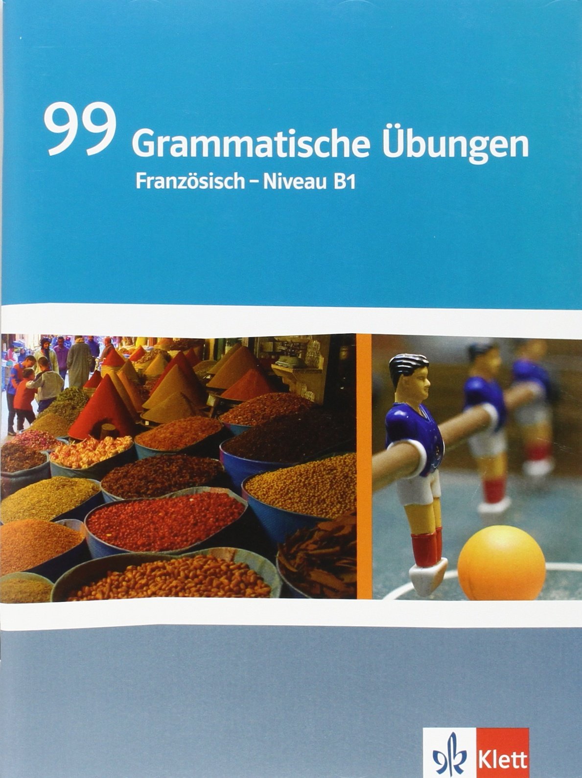 99 Grammatische Übungen Französisch Niveau B1: Grammatisches Übungsheft Klasse 10/11 Foreign Languages ​​& Dictionaries