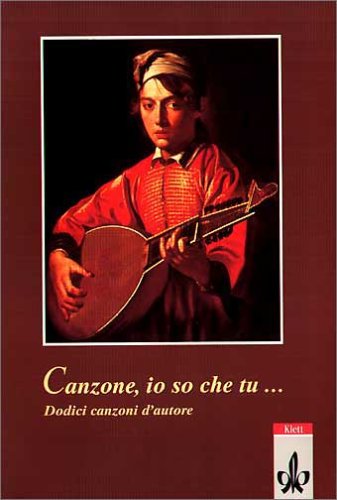 Canzone, io so che tu.... Dodici canzoni d'autore: Buch und CD Study Guides