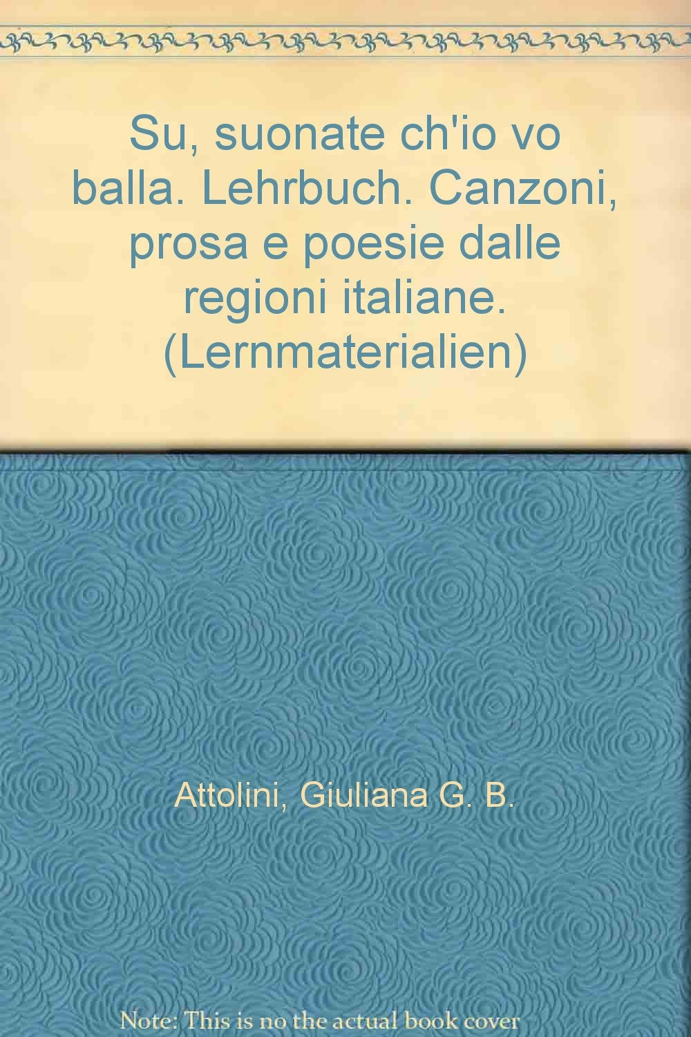 Su, suonate ch'io vò ballà. Canzoni, Prosa, e poesie dalle regioni italiane Books